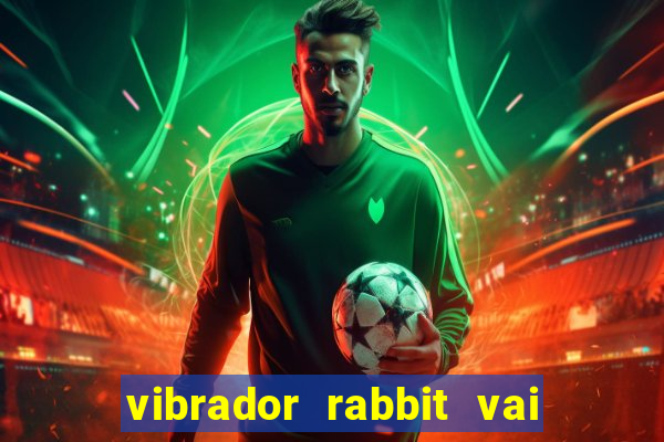 vibrador rabbit vai e vem